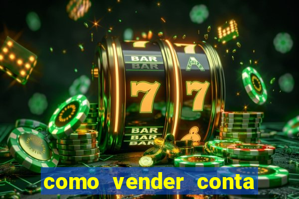 como vender conta de jogo